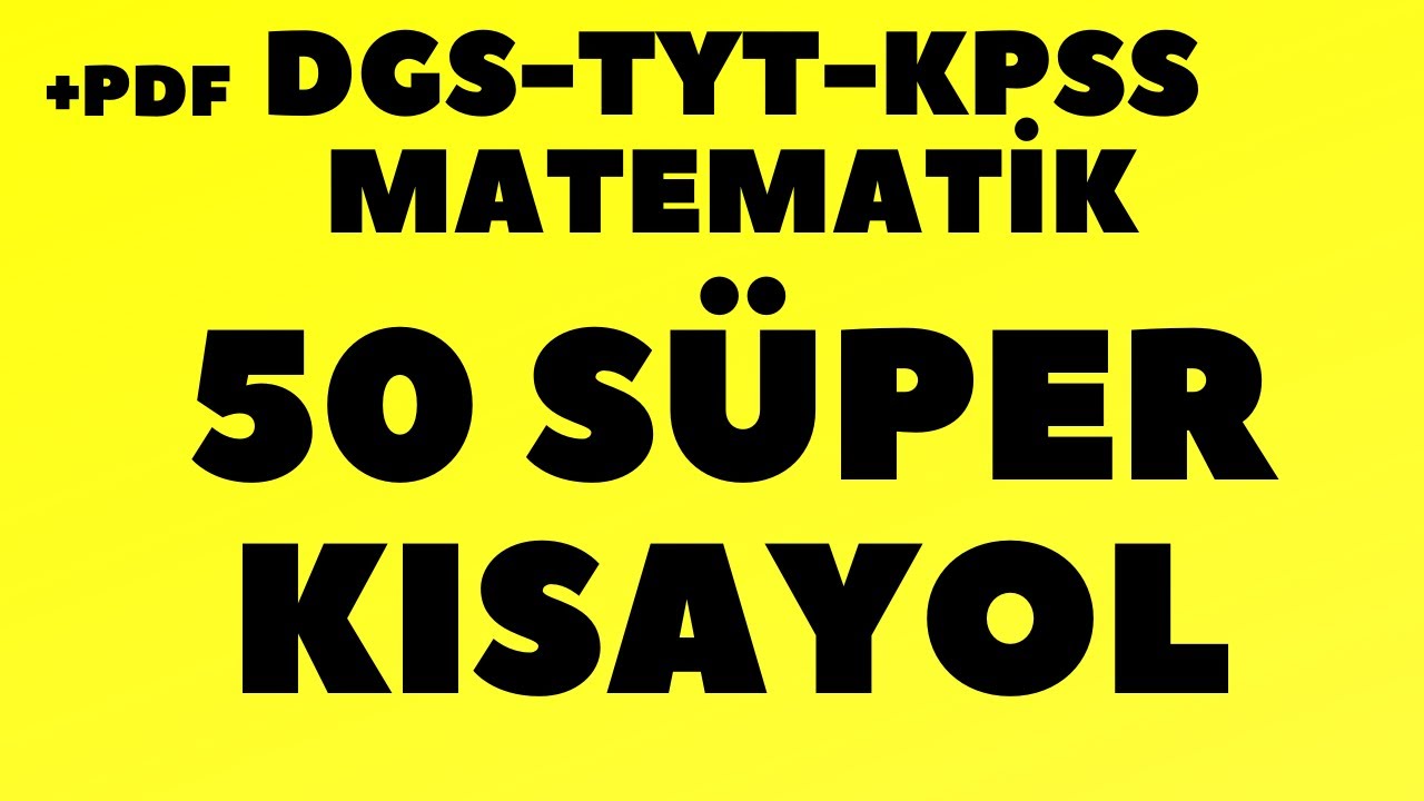 DGS -TYT- KPSS MATEMATİK- 50 SÜPER KISAYOL     +PDF