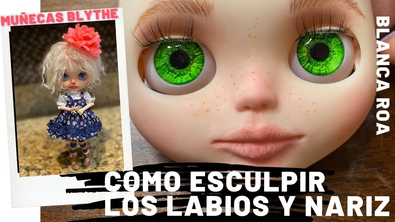TUTORIAL COMO ESCULPIR LA BOCA Y NARIZ de una muñeca Blythe, Con Blanca Roa, paso a paso, boca nariz