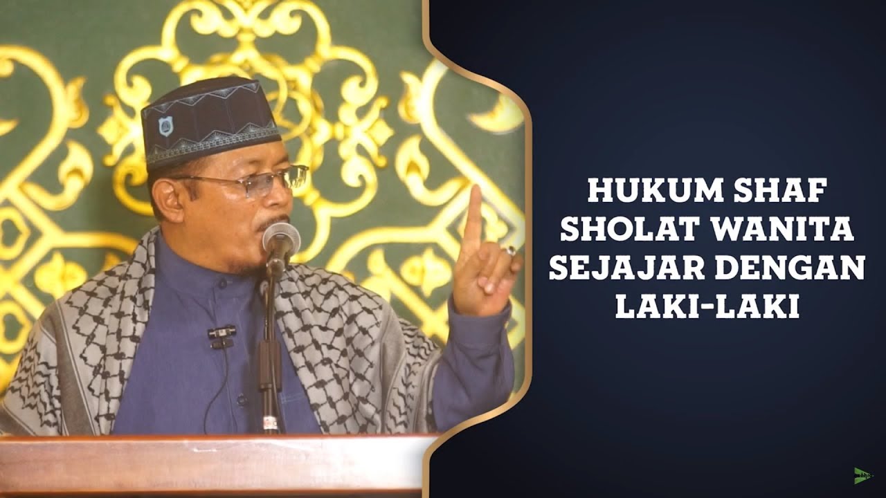 HUKUM SHAF SHOLAT WANITA SEJAJAR DENGAN LAKI-LAKI : Prof Dr KH Ahmad Zahro MA al-Chafidz