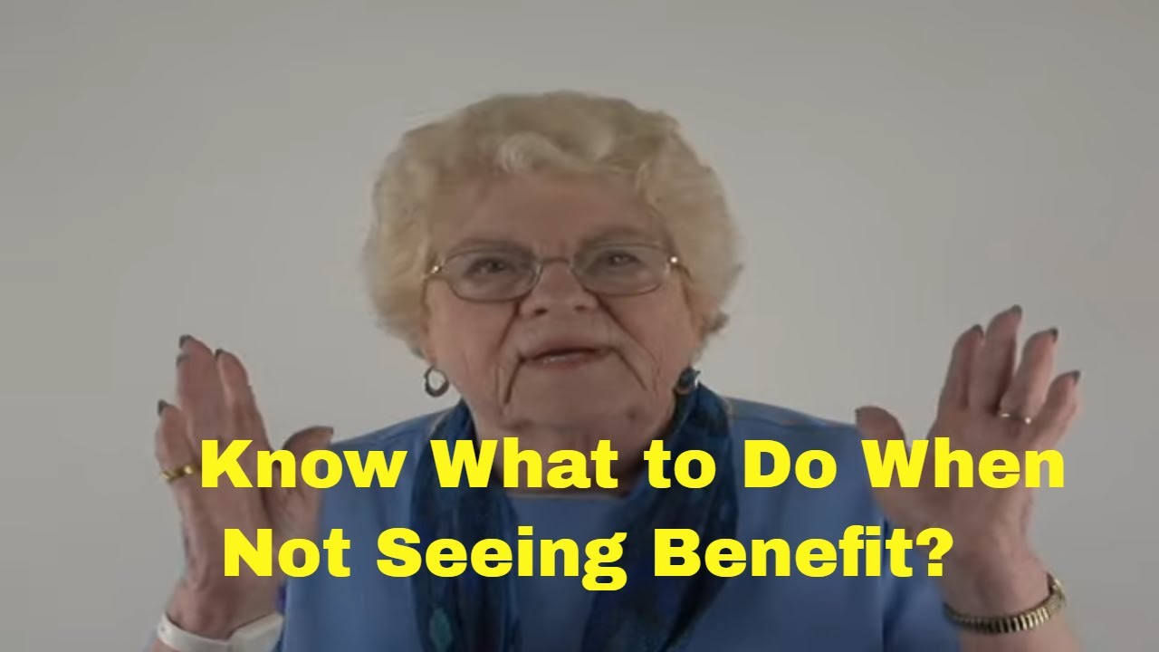 Know What To Do When Not Seeing Benefit