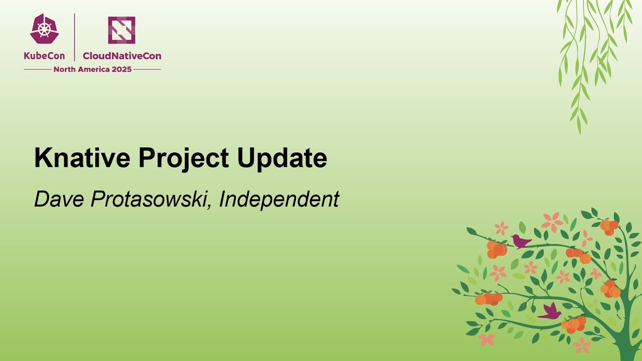 Knative Project Update - Dave Protasowski, Independent