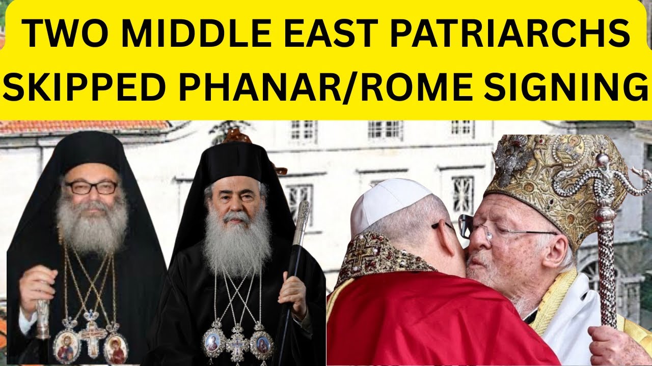 Antiochian & Jerusalem Patriarchs DECLINED Phanar/EP & Pope Declaration