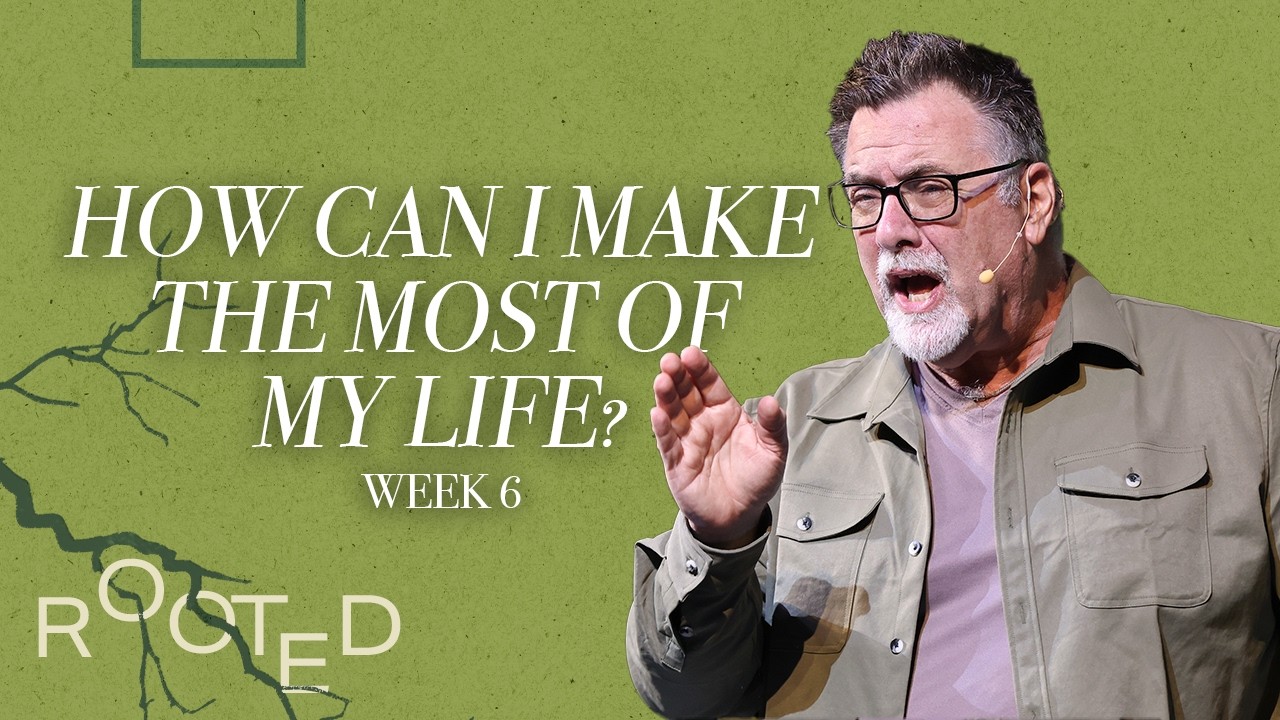 How Can I Make the Most of My Life: Lead Pastor David Schmaltz