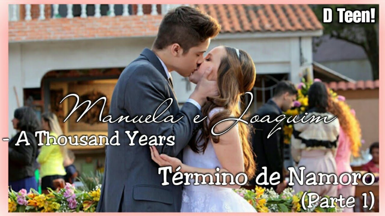 Manuela e Joaquim || A Thousand Years - Término de Namoro ( Parte 1 ) | D Teen!