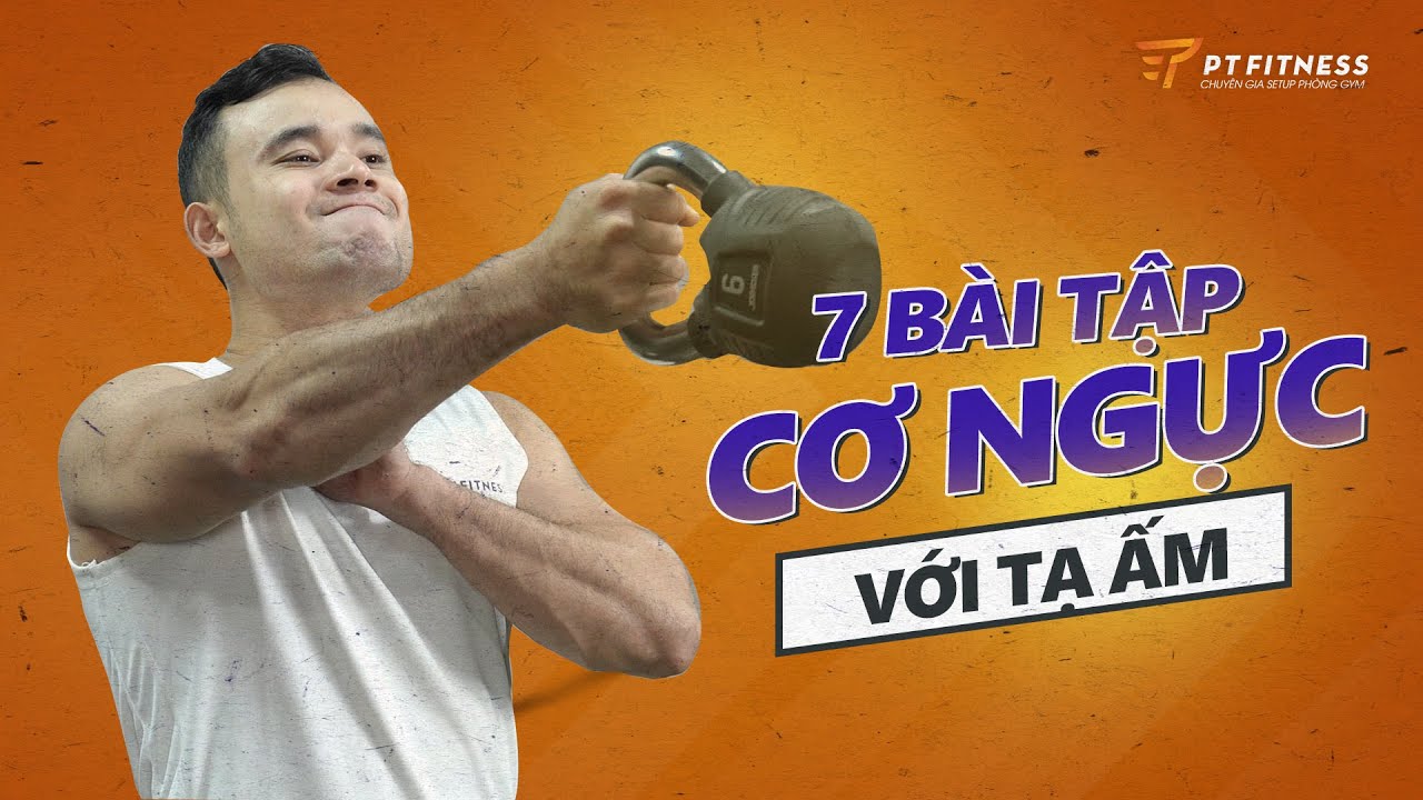 Trải nghiệm 7 bài tập ngực 