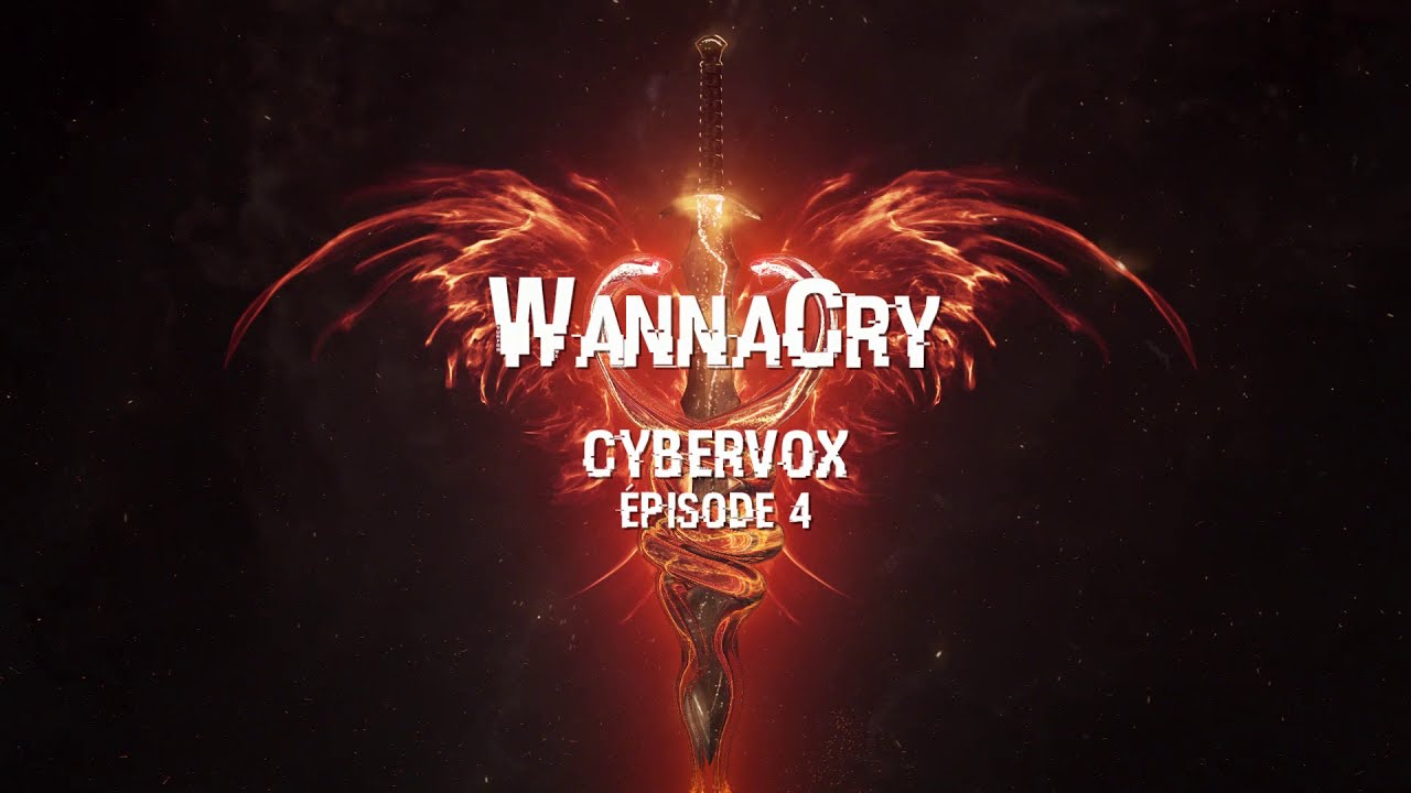 CYBER VOX #4 [FR]- WANNACRY, le ransomware qui paralysa les hôpitaux britanniques.
