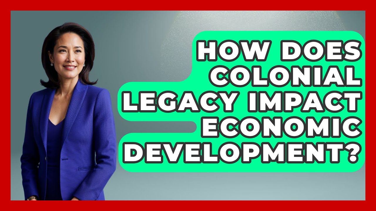 How Does Colonial Legacy Impact Economic Development? - History Of Latin Cultures