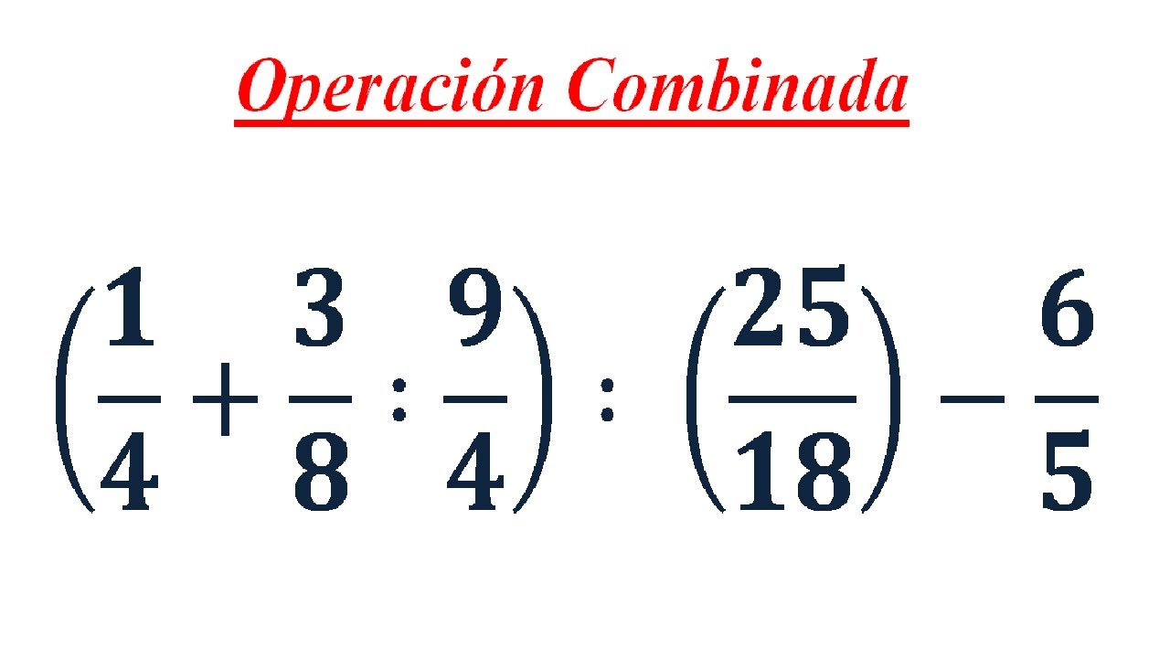 Operaciones combinadas con Fracciones - Suma, Resta, Multiplicación y División