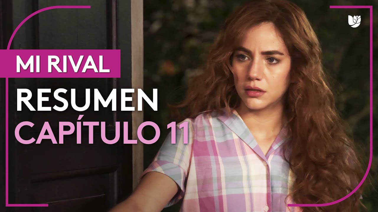 Mi Rival | Capítulo 11 - Resumen