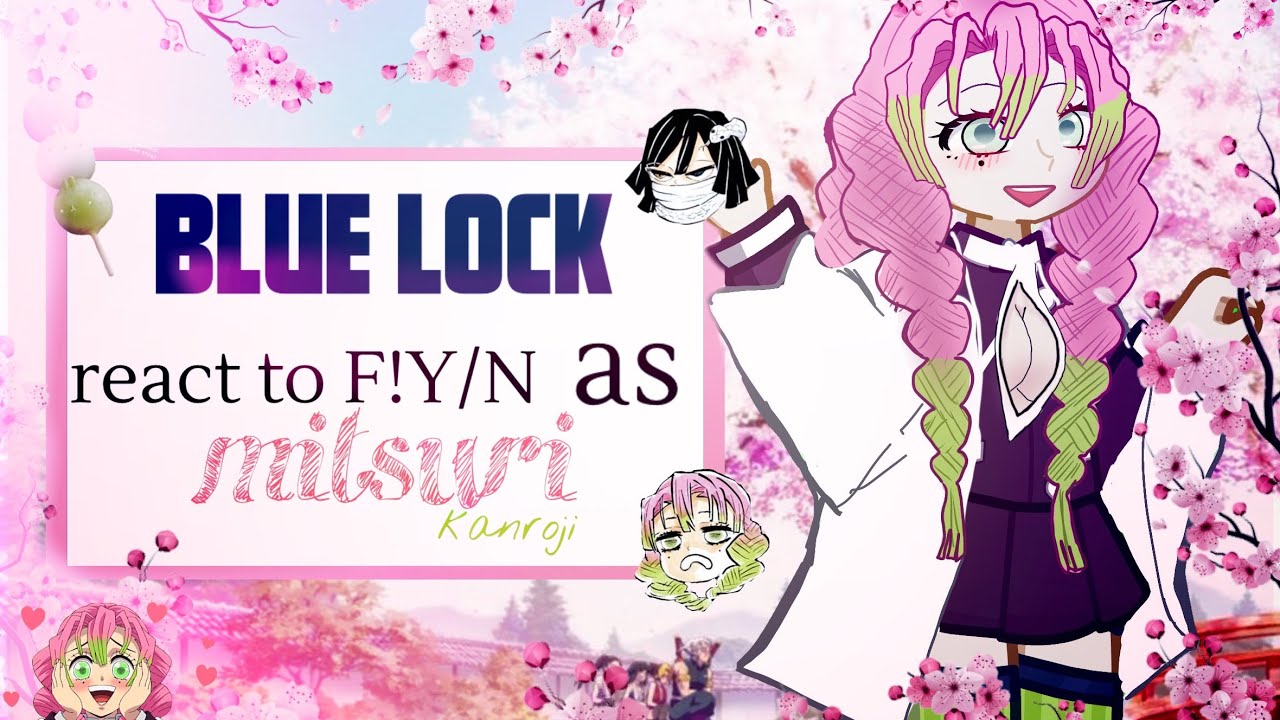 Blue Lock react to F!Y/N as Mitsuri Kanroji ||AU|| 2x speed ||
