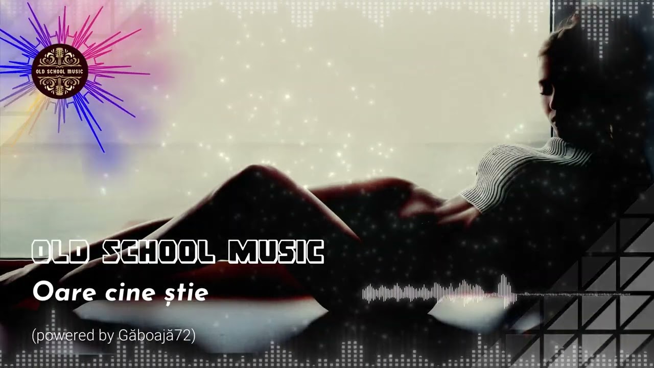 🎵OldSchoolMusic - Oare cine știe🎵