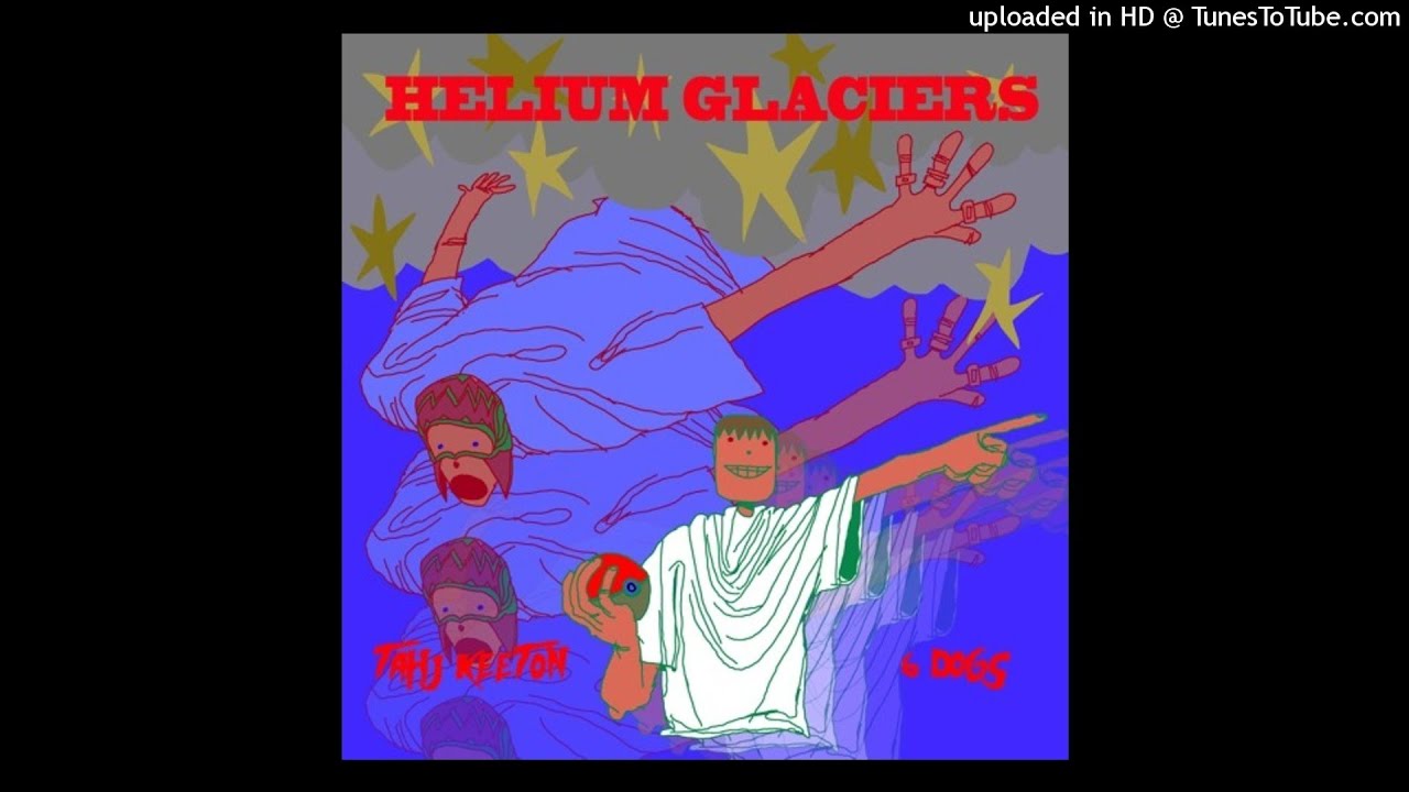 Tahj Keeton x 6 dogs - Helium Glaciers (prod.AONAH)