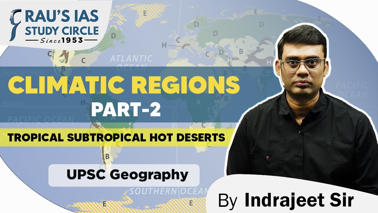 Climatic Regions | Part -2 | Tropical Subtropical Hot deserts | Geography | UPSC CSE | Rau's IAS
