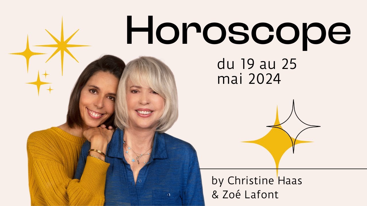 Horoscope du 19 au 25 mai 2024 🌸 par Christine Haas & Zoé Lafont