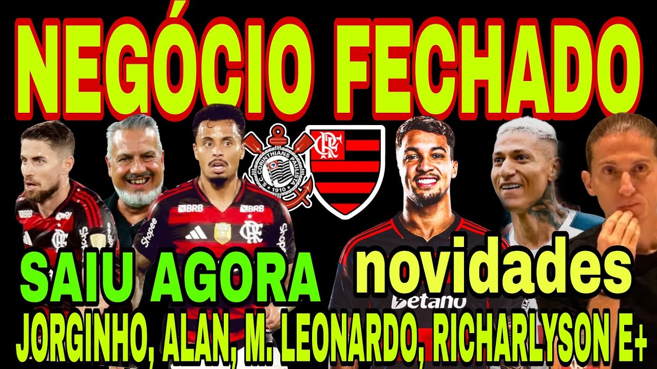 FLAMENGO: NEGÓCIO FECHADO! ALAN, MARCOS LEONARDO, RICHARLYSON, JORGINHO TEM LESÃO CONFIRMADA E+