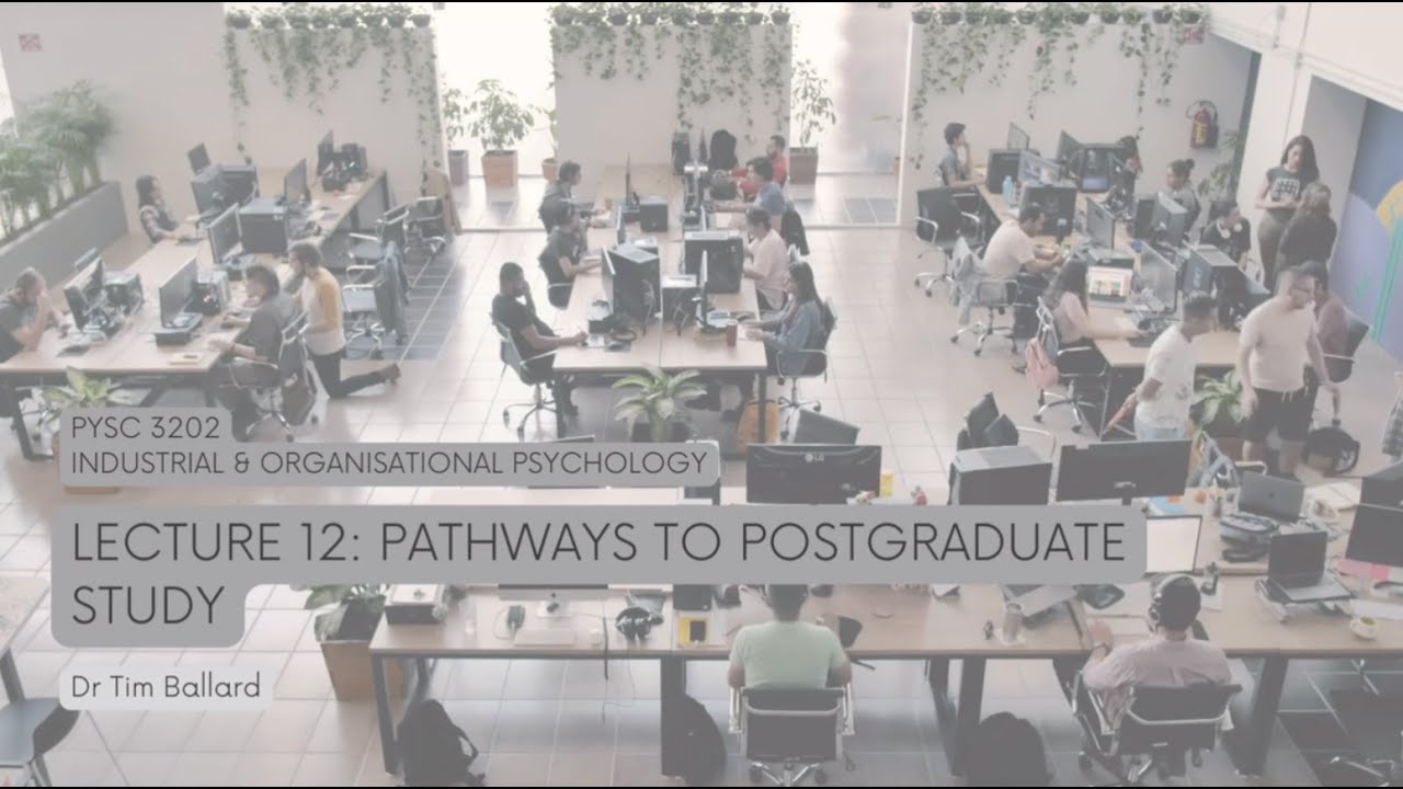 PSYC3202 - Lecture 12 - Pathways to Postgraduate Study in Business and Organisational Psychology