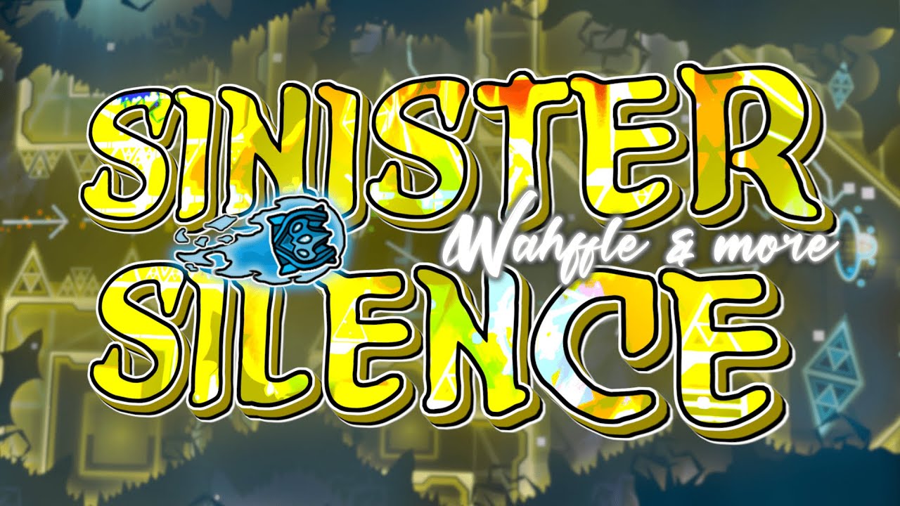 [3RD HARDEST] Sinister Silence 100% by Wahffle and more (100th Extreme Demon) | Geometry Dash