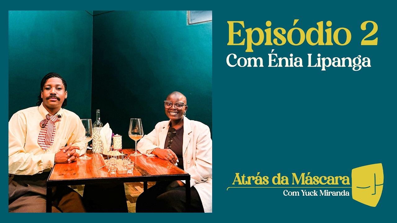 “ATRÁS DA MÁSCARA” com Yuck Miranda - Conversa com Énia Lipanga (S5/EP2)
