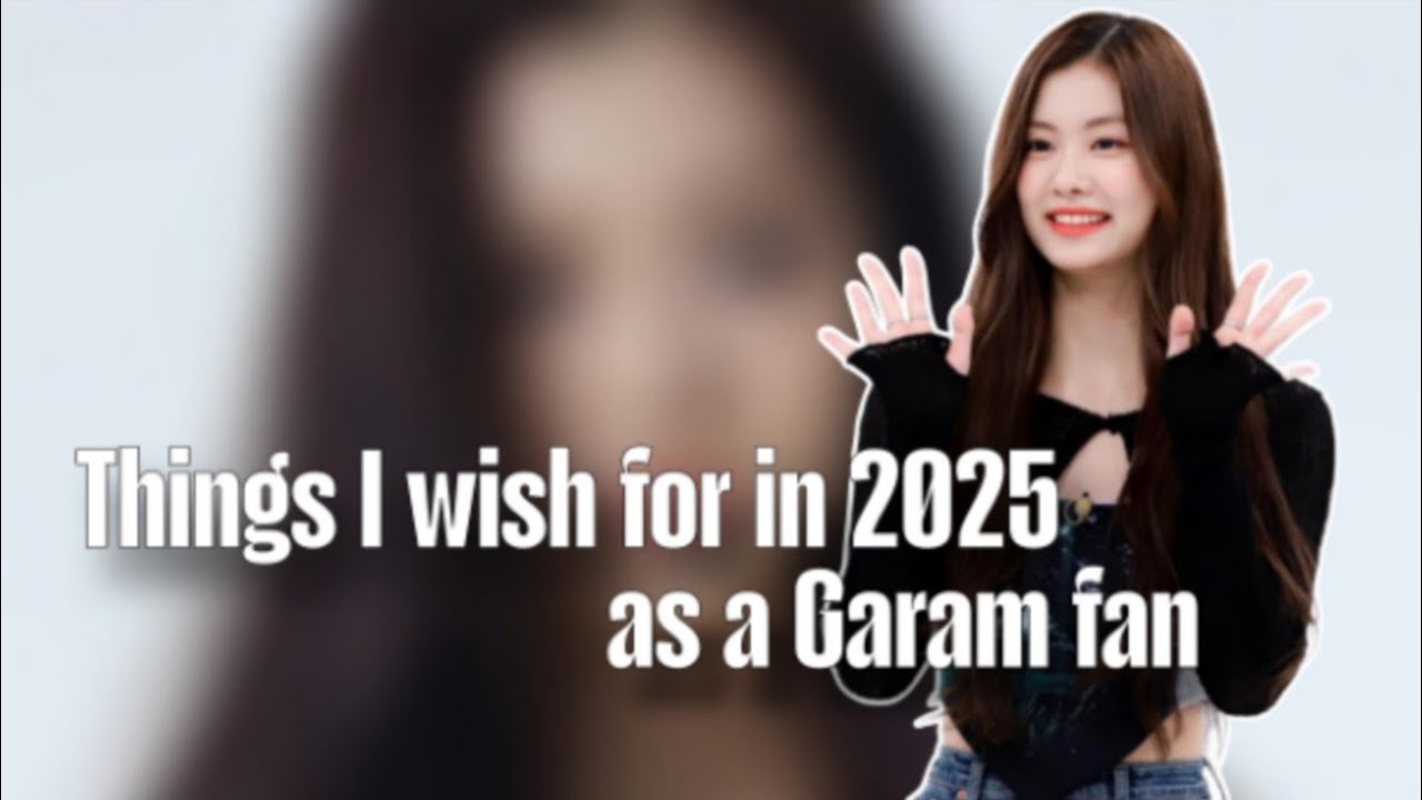 things I wish for as a Garam stan in 2025