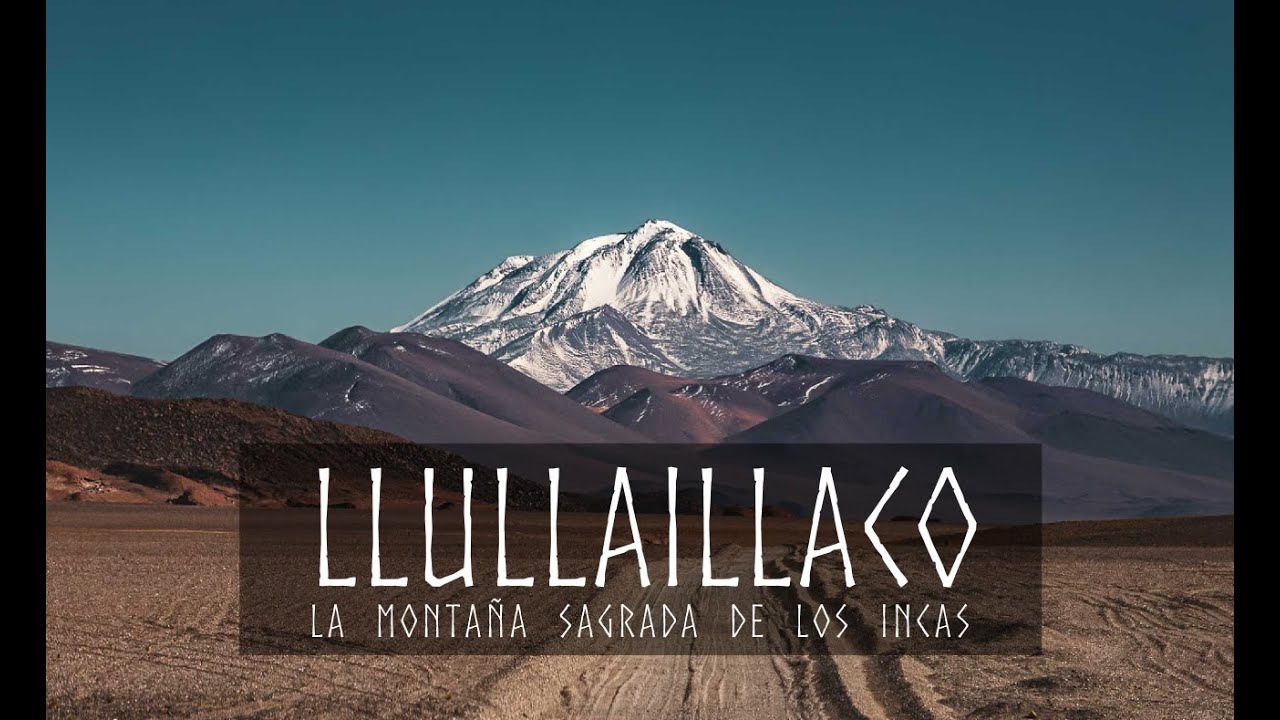 Volcán Llullaillaco, su historia y cumbre en la montaña sagrada de los incas