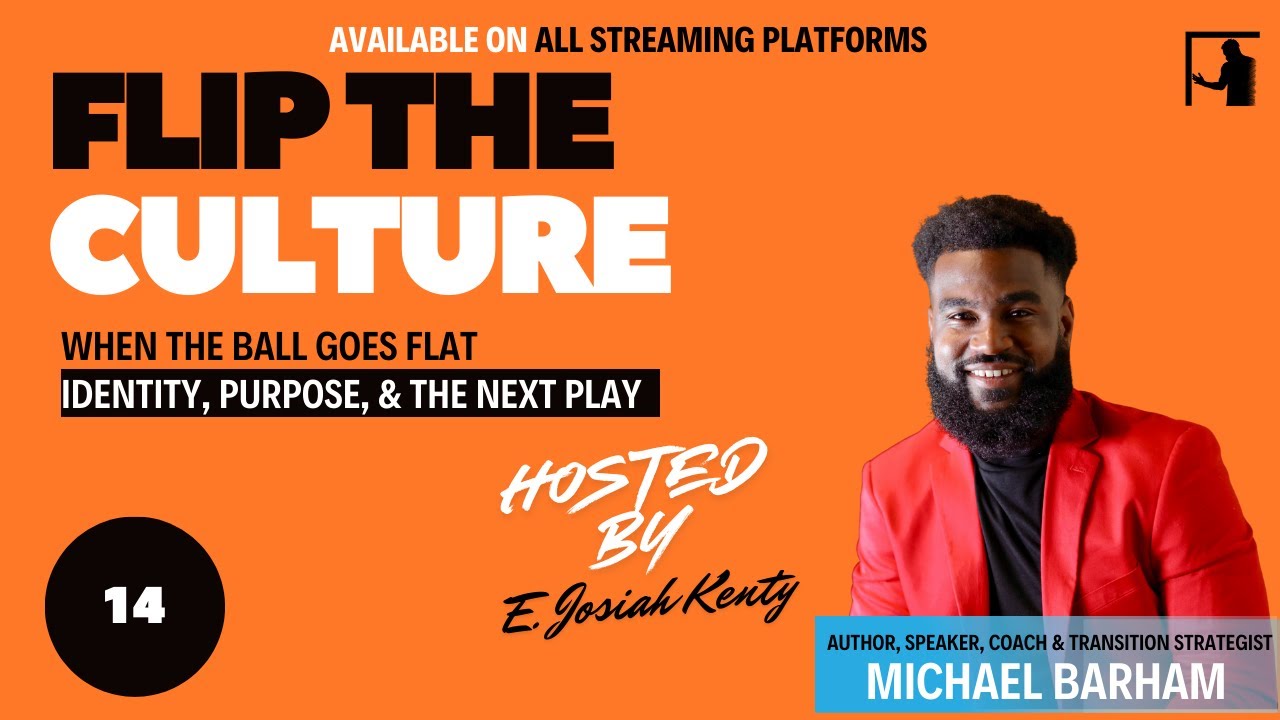 #FliptheCulture When the Ball Goes Flat — Identity, Purpose, & the Next Play w/ Michael Barham