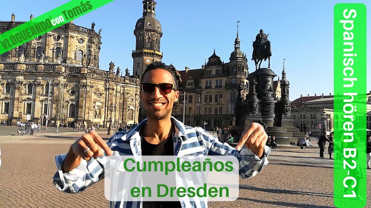 Mi Cumpleaños en Dresde - Vlogueando con Tomás 14 - Spanisch Hörverstehen B2-C1