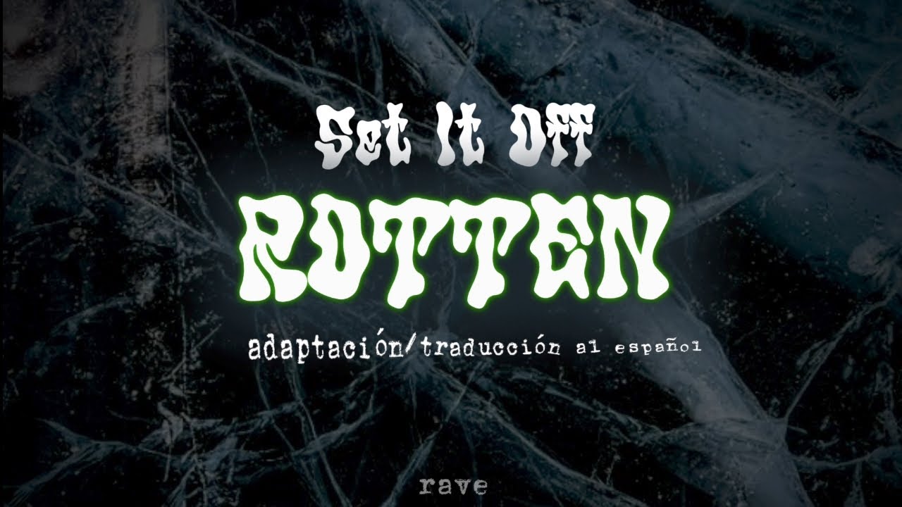 set it off; rotten || adaptación/traducción al español