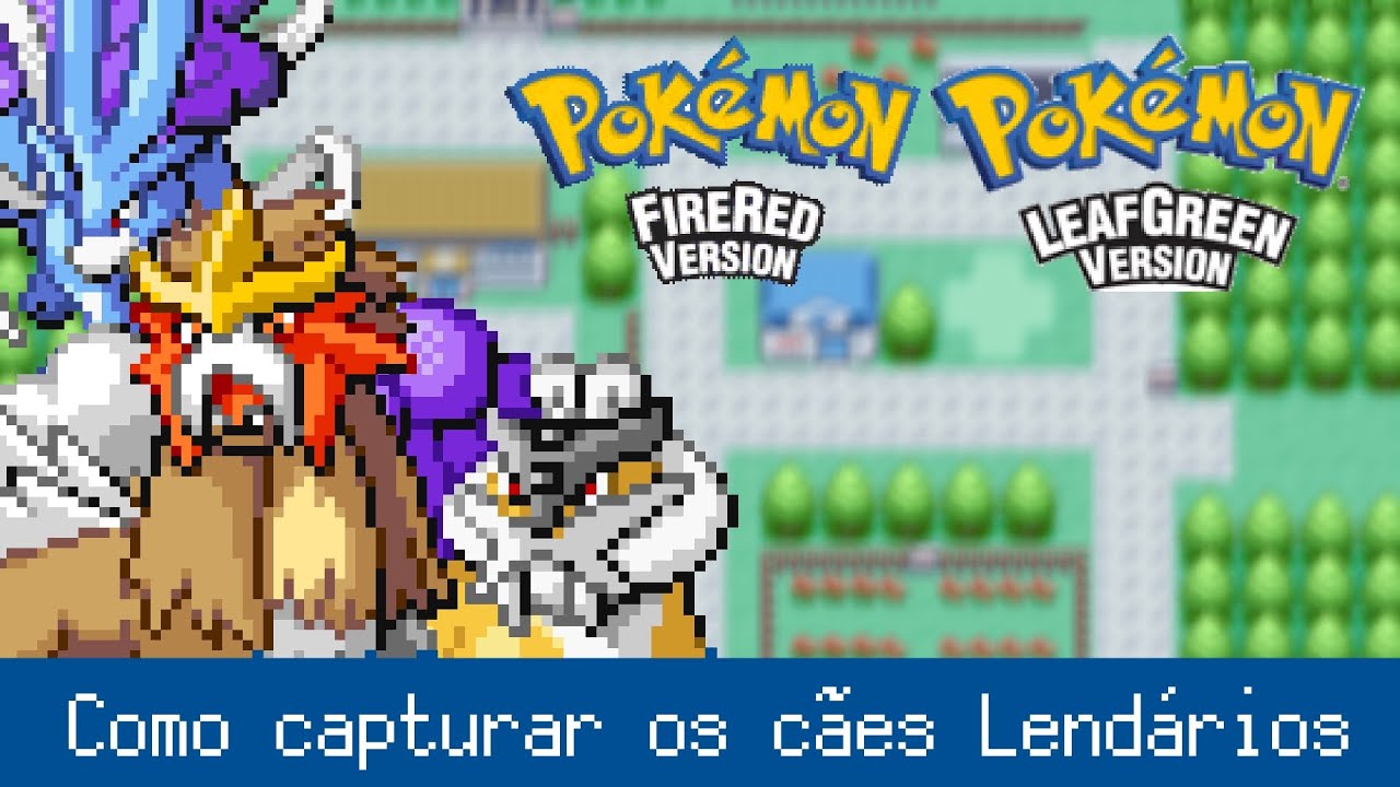 Como capturar os Cães Lendários no Pokémon Fire Red e Leaf Green