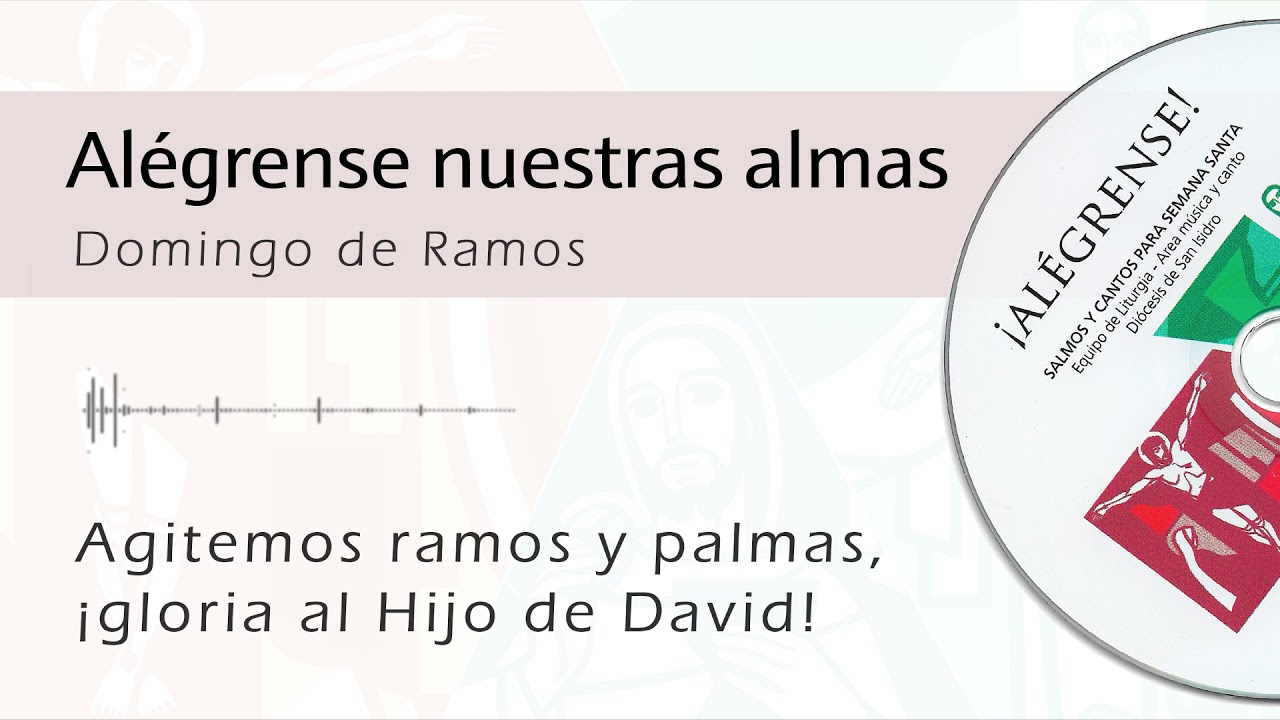 Alégrense nuestras almas (Domingo de Ramos)