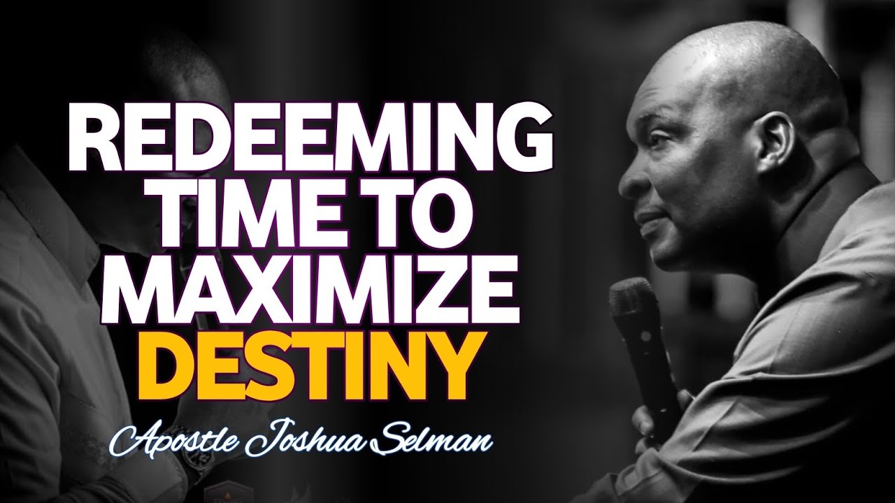 NEED TO REDEEM TIME SO AS TO FULFILL DESTINY||APOSTLE JOSHUA SELMAN #prayer #faith #selman