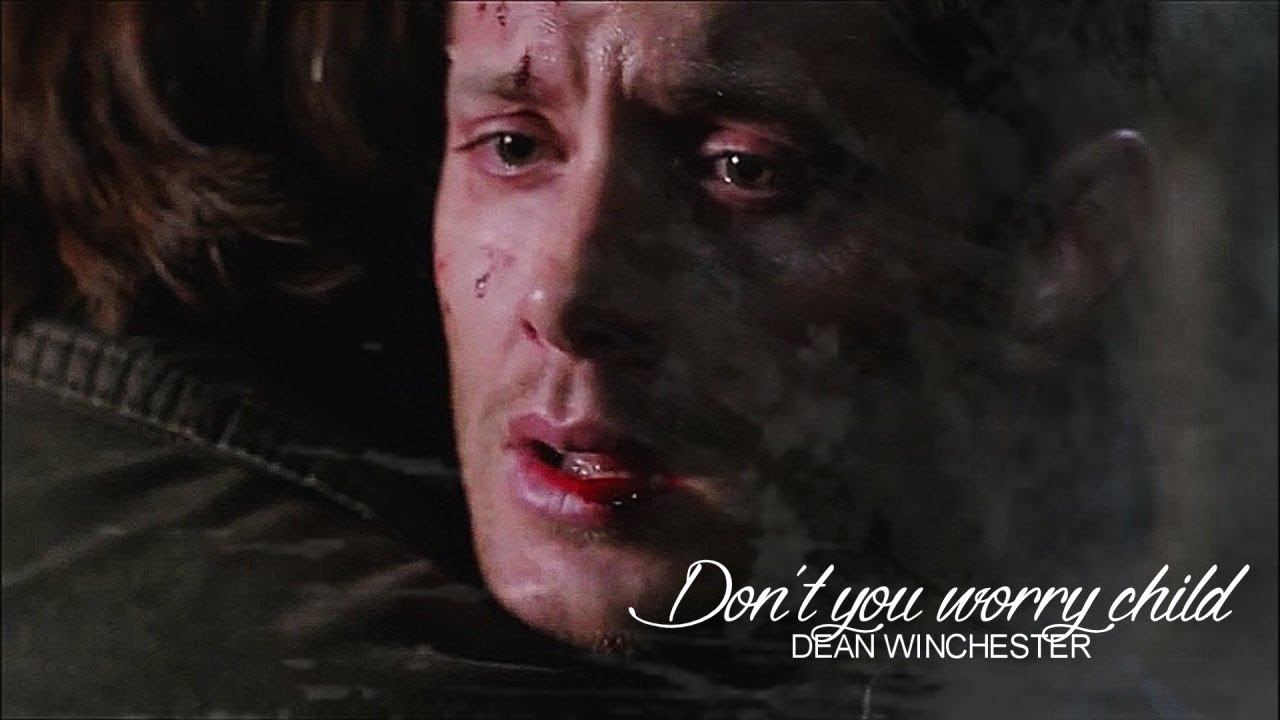 ✥Dean Winchester • Don't You Worry Child
