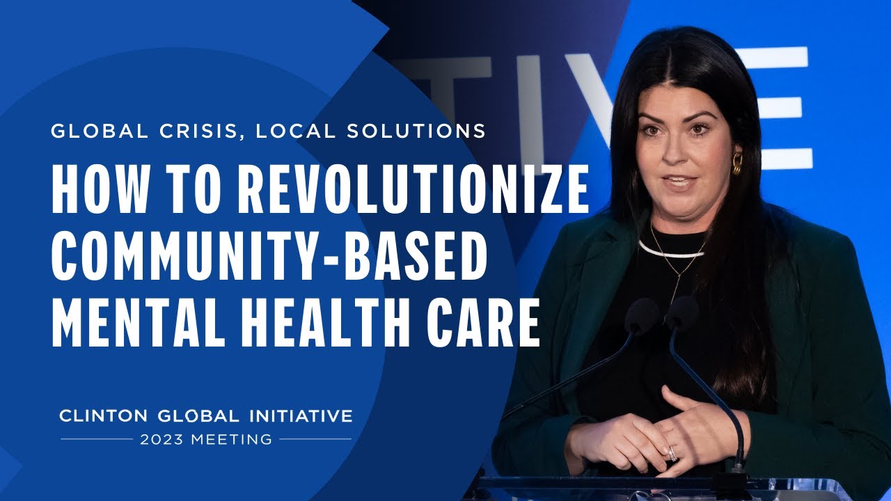 Global Crisis, Local Solutions: How to Revolutionize Community-Based Mental Health Care | #CGI2023