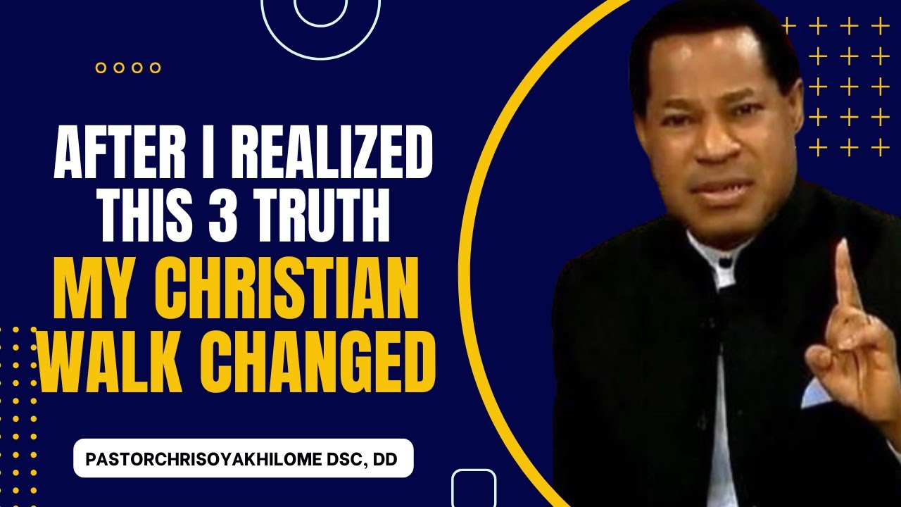 AFTER I REALIZED THIS 3 TRUTH MY CHRISTIAN WALK CHANGED || PASTOR CHRIS OYAKHILOME
