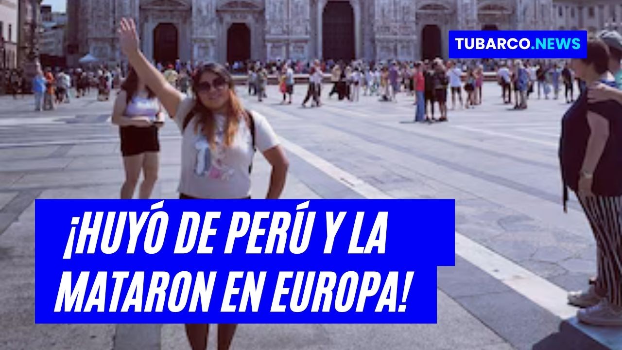La persiguió hasta Italia : La trágica muerte de la peruana que no pudo escapar de su agresor