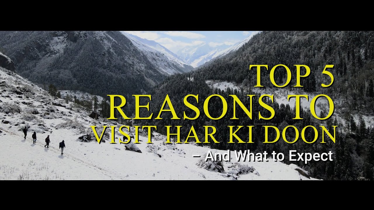 5 reason to visit har ki doon