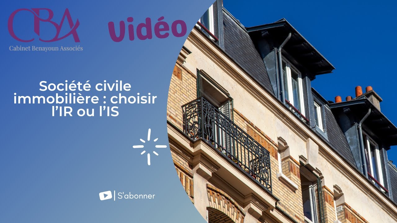Société civile immobilière: choisir l’IR ou l’IS?