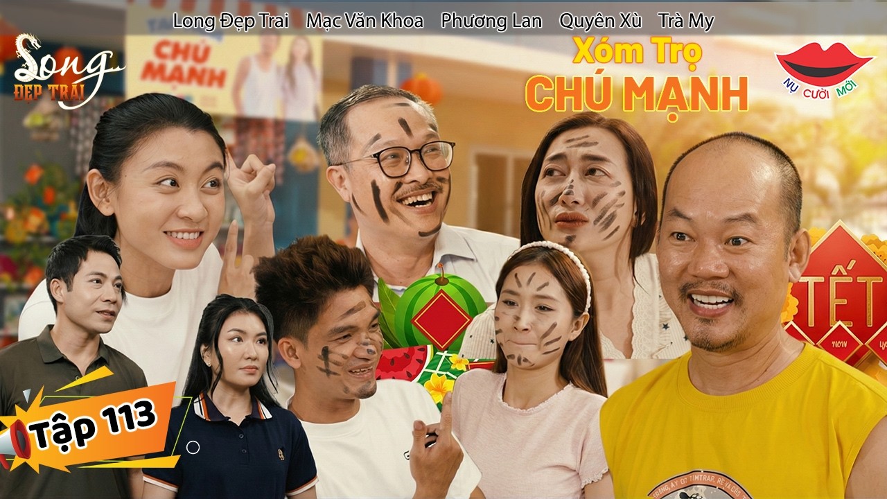 Hài Tết 2026 XÓM TRỌ CHÚ MẠNH Tập 113 | Long Đẹp Trai, Phương Lan, Mạc Văn Khoa, Quyên Xù, Trà My