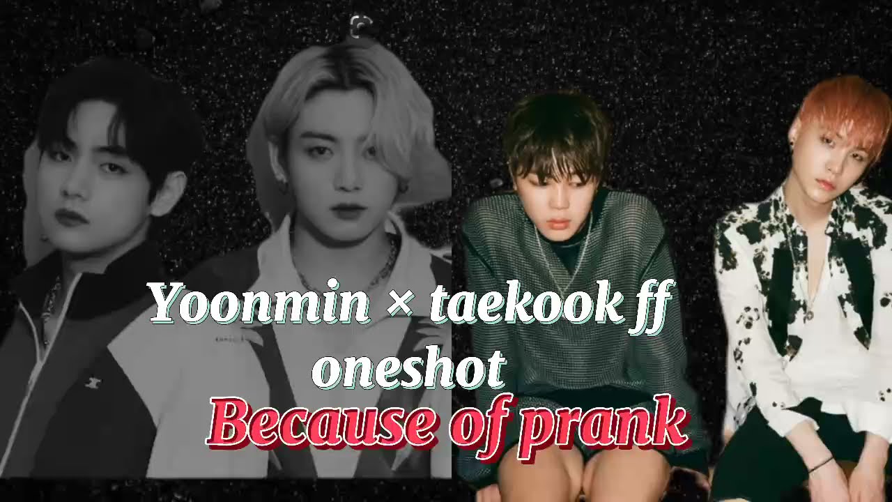 Yoonmin × taekook ff oneshot | Because of prank *requested*