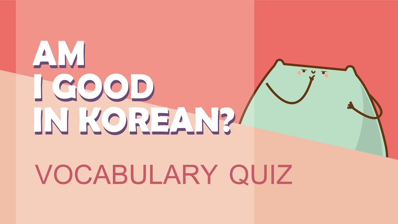 Korean vocabulary quiz: test your korean vocabulary skills