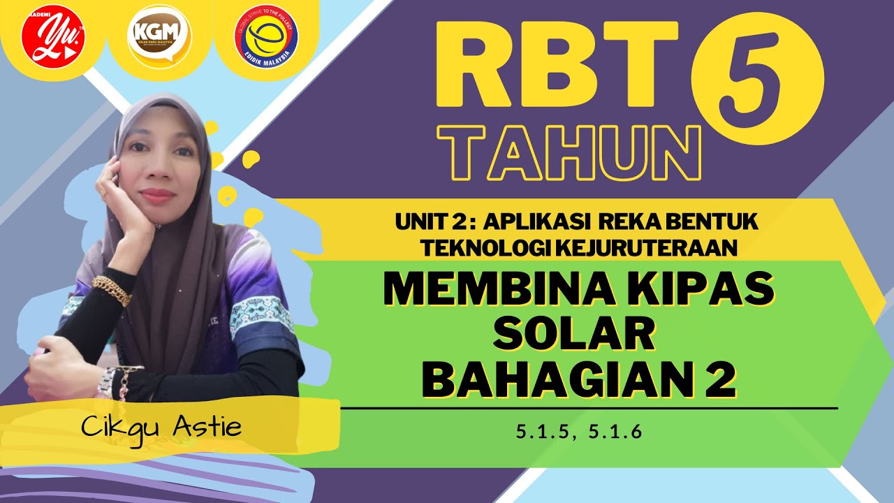 RBT TAHUN 5 : UNIT 2 APLIKASI REKA BENTUK TEKNOLOGI KEJURUTERAAN - MEMBINA KIPAS SOLAR BAHAGIAN 2