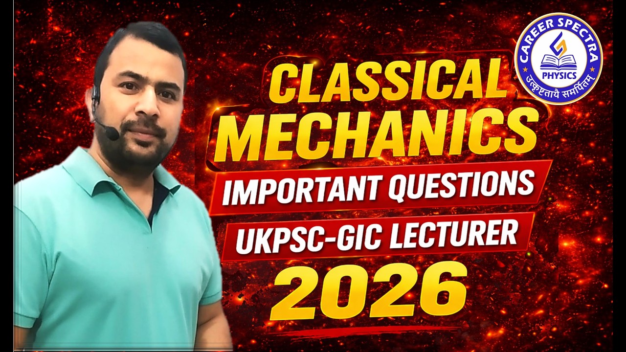 UKPSC GIC Lecturer 2026 | Classical Mechanics Top Questions | Final Revision