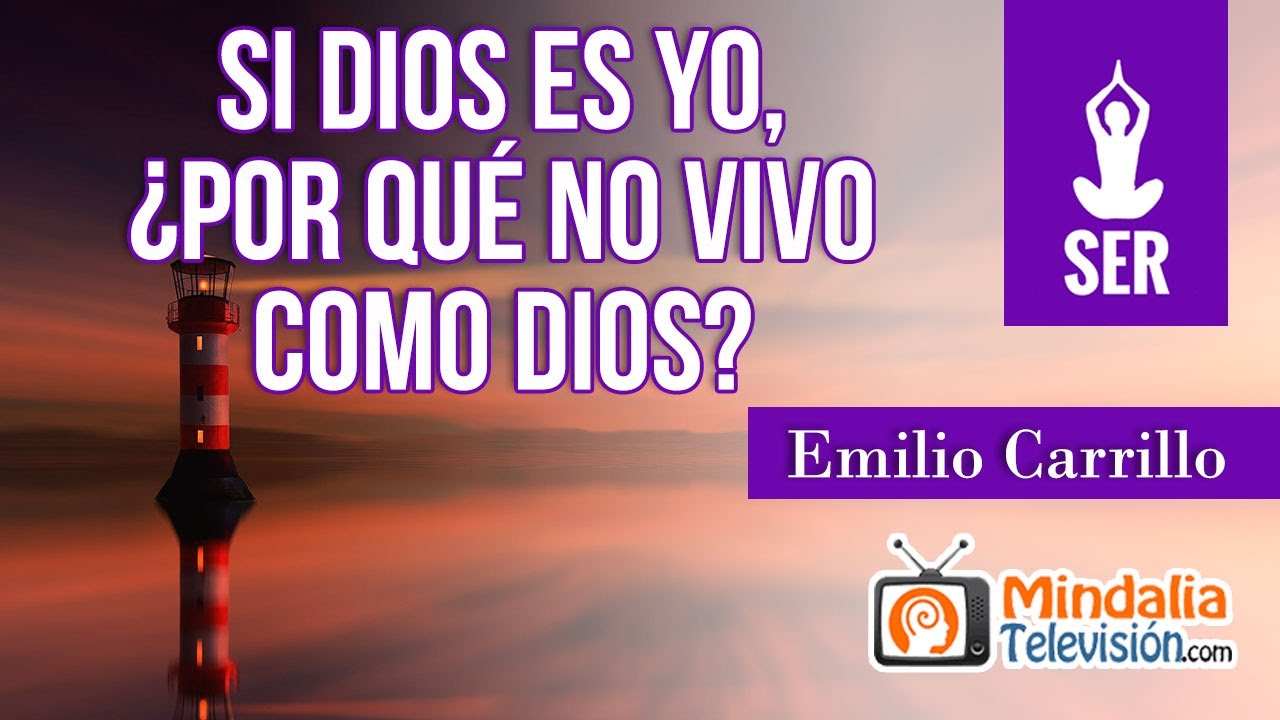 Si Dios es yo, ¿por qué no vivo como Dios?, por Emilio Carrillo