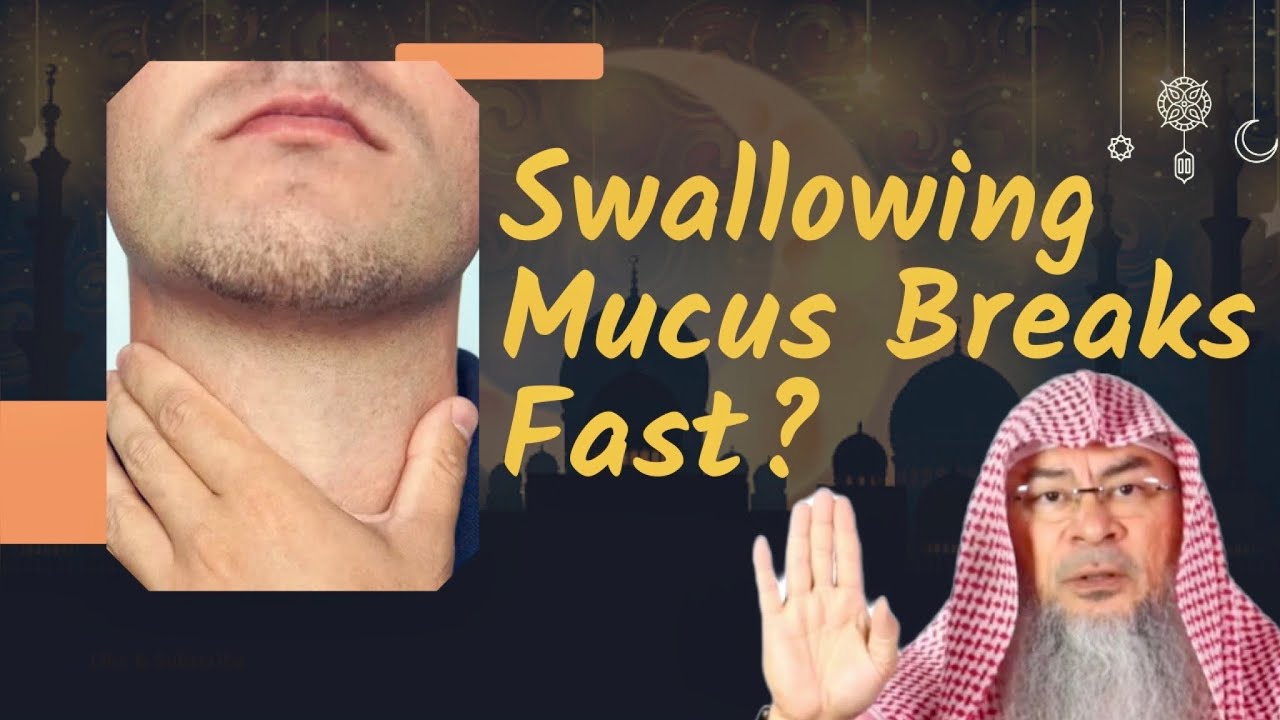 Does swallowing mucus break my fast? assim al hakeem JAL