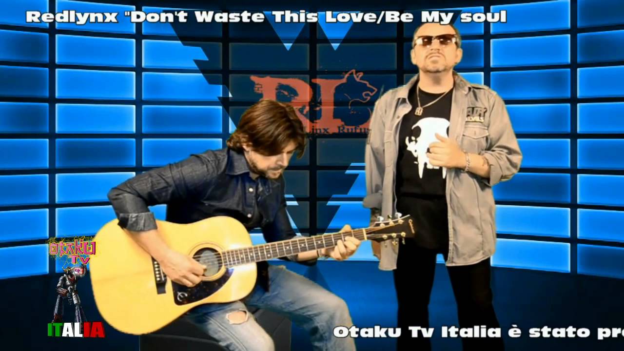 Redlynx - Don't Waste this love / Be my soul (Unplugged at Otaku Tv Italia)