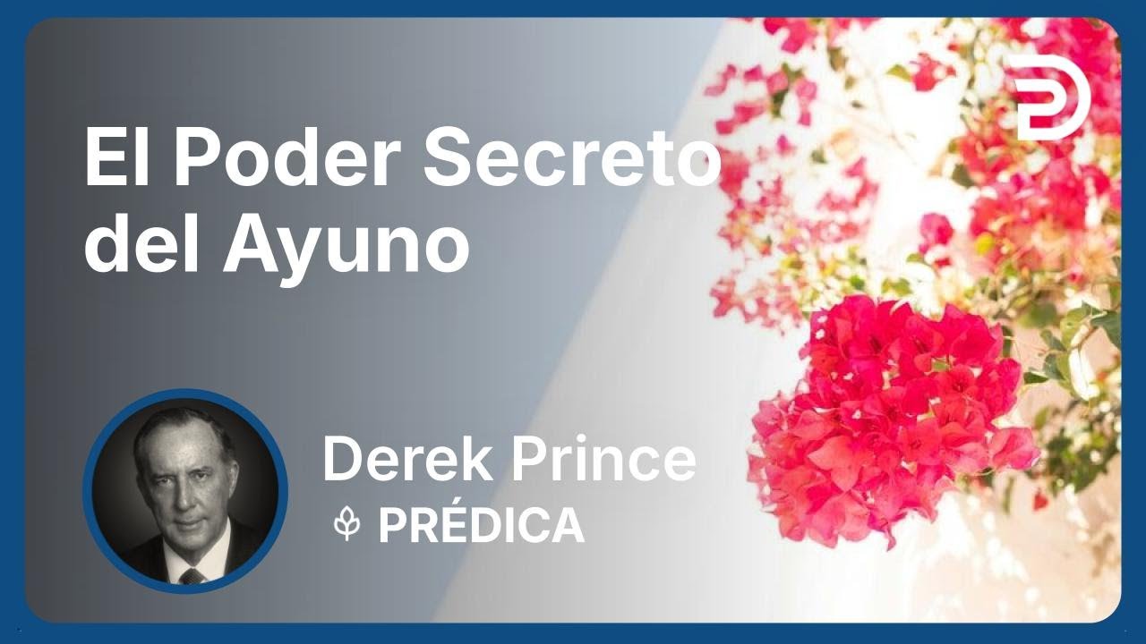 El Poder Secreto del Ayuno | Derek Prince