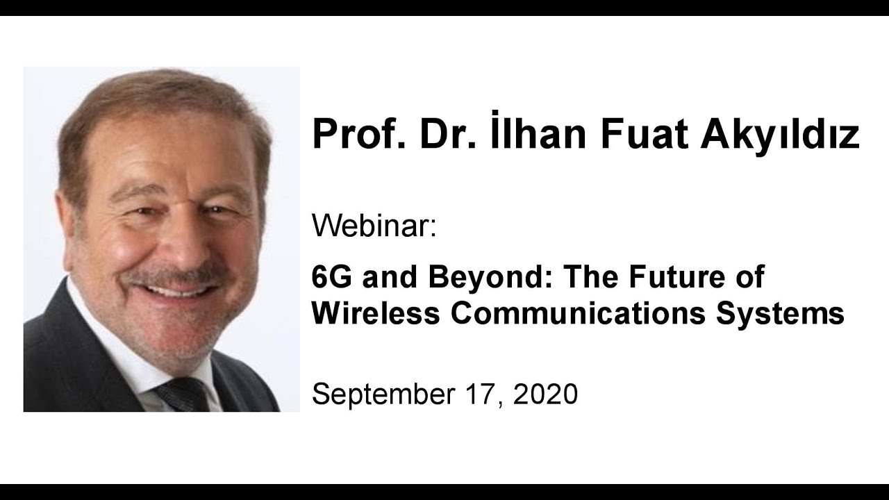 Webinar: Prof. Dr. İlhan Fuat Akyıldız: 6G and Beyond: The Future of Wireless Communications Systems
