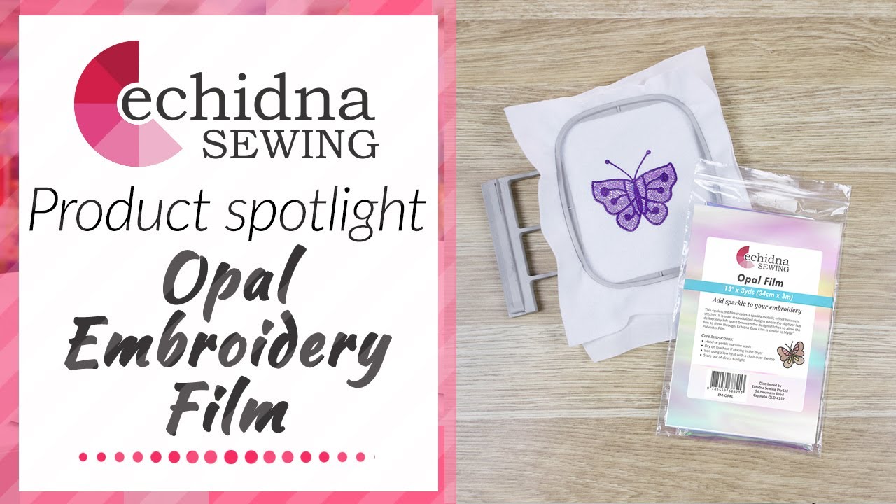Product Spotlight: Opal Embroidery Film | Echidna Sewing