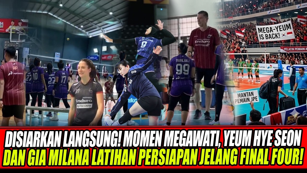 DISIARKAN LANGSUNG🔥MOMEN MEGAWATI, YEUM HYE SEON & GIA MILANA LATIHAN PERSIAPAN JELANG FINAL FOUR!