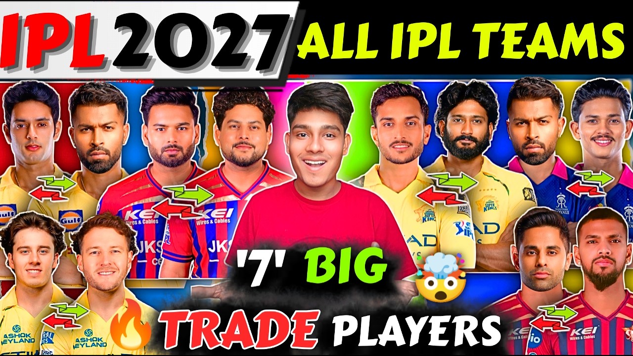 IPL 2027 : ALL 10 TEAM '7' BIGGEST TRADE PLAYERS LIST🤯| IPL 2027 Trade Players🔥| IPL 2027 Auction 