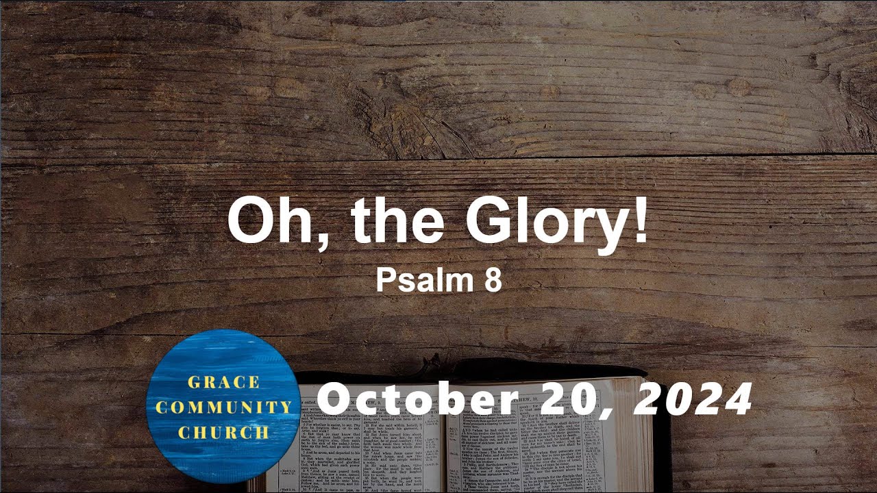Psalm 8 - Oh The Glory - October 13th, 2024 Livestream